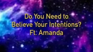 Do you need to believe your intentions with Amanda