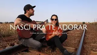 Nasci pra te adorar | Filhos do Homem cover DOISDOIS