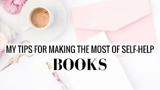 MY TIPS FOR MAKING THE MOST OF SELF-HELP BOOKS