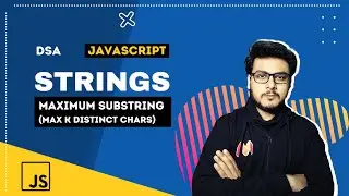 Q8 Maximum Substring With Max K Distinct Characters | String Questions | DSA in Javascript 🔥