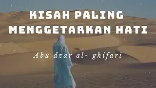 Abu dzar Al-ghifari. Sahabat Rosulullah yang dikubur sendirian di tengah padang pasir liar