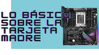 Lo básico de la MOTHERBOARD ( Tarjeta madre ) | Lo que debes de saber sobre las tarjetas madre