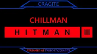 Chillman | Hitman 3 (Stream 19 Mar '24 s2 of 2)