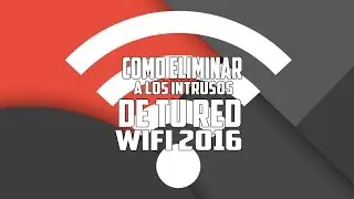 Como eliminar  a los intrusos de tu red wifi 2016