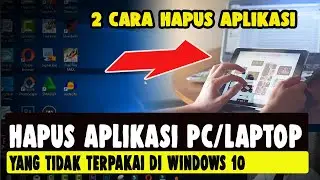 Cara Menghapus Aplikasi di PC atau Laptop di windows 10 yang tidak terpakai sampai bersih