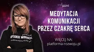 Medytacja komunikacji przez czakrę serca | WYSOKIE WIBRACJE #89