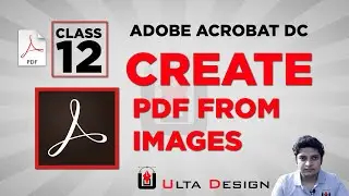 Create PDF from Images (JPEG / PNG ) - Adobe Acrobat Pro - Class 12 - Ulta Design