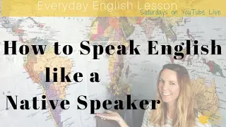 Everyday English: How to Speak like a Native English Speaker