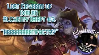 Lost Caverns of Ixalan Alchemy Ranked Draft #3  Arrrrtifacts!?