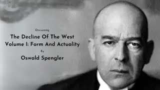 Discussing "The Decline Of The West – Volume I: Form And Actuality" By Oswald Spengler