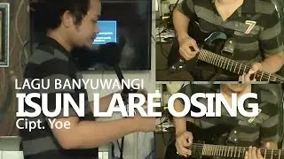 Isun Lare Osing (Lagu Banyuwangi) Cipt Yoe