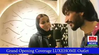 Grand Opening Coverage  at LUXEHOME Outlet  .  Bulandi TV Network Lahore Punjab Pakistan