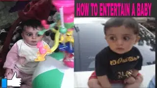 HOW TO ENTERTAIN A BABY (3-6 MONTHS OLD    (AdiL  Ali)