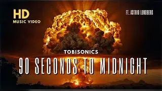 Tobisonics 90 Seconds to Midnight ft. Astrid Lundberg [4K Version]