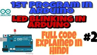 #2. Creating Our First Program In Arduino | LED BLINKING PROGRAM IN ARDUINO