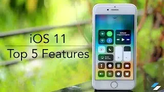 iOS 11 - Top 5 Features