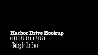 Harbor Drive Hookup- Bring It On Back [Official Lyric Video]