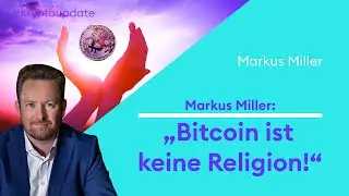Markus Miller: „Bitcoin ist keine Religion!
