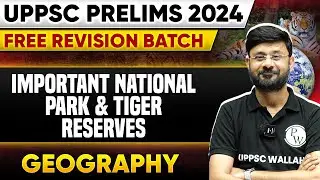 Important National Parks and Tiger Reserves in One Shot | Geography | UPPSC Wallah