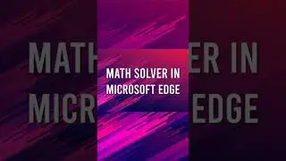 Math Solver in Microsoft Edge | Solve Math problems in single click 