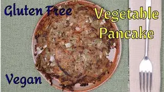 Vegetable Pancake - Dairy Free and Eggless - Vegan and Gluten Free