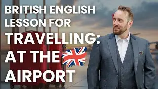“British Airport Vocabulary | What to Say (and Understand) at the Airport in the UK”