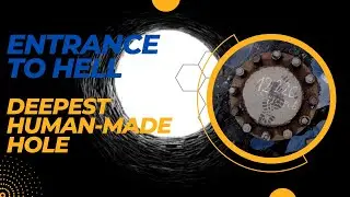 The “Entrance to Hell” | The Deepest Human Made Hole