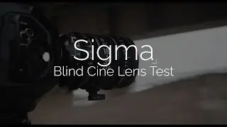 Sigma 18-35mm T2 Blind Cine Test