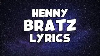 HENNY - BRATZ (Lyrics)