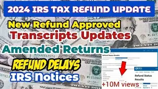 2024 IRS TAX REFUND UPDATES - NEW Refunds, Delays,Notices, Tax Holds, Amended Returns