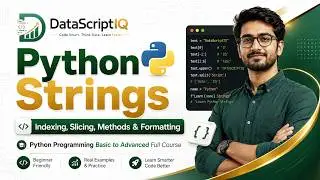 Python Strings Full Tutorial: Indexing, Slicing, Methods & Formatting |  DataScriptIQ