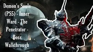 Demon's Souls (PS5) - Inner Ward - The Penetrator - Boss Walkthrough