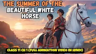 The Summer of the Beautiful White Horse Class 11 | Chapter 1 ( Animation ) in Hindi