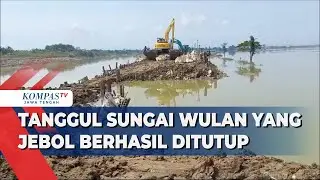 Tanggul Sungai Wulan yang Jebol Berhasil Ditutup