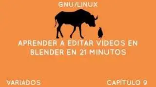 Gnu/Linux Variados 9 - Aprender a editar videos en blender en 21 minutos
