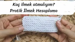 Kaç İlmek Atacağım? En Çok Sorulan Sorunun Cevabı Bu Videoda