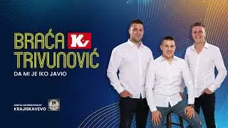 Braća Trivunović - Da mi je iko javio - (Official Audio 2022)