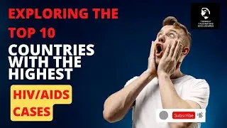 Exploring the Top 10 Countries with the Highest HIVAIDS Cases