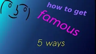 how to get famous 5 ways 100% working