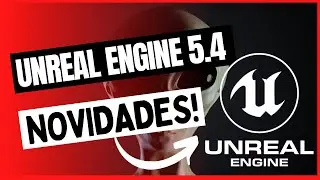 NOVIDADES UNREAL ENGINE 5.4 | NOVA ATUALIZAÇÃO UNREAL | MARCIO VIEIRA