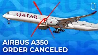 Airbus Could Be Canceling Qatar Airways' Outstanding A350 Order