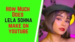 How Much Does Lela Sohna Make On YouTube