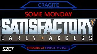 Some Monday Satisfactory! | Satisfactory (S2E7) (Stream 10 Jul '23 s1 of 2)