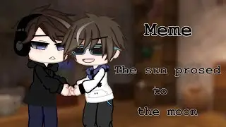The sun prosed to the moon(meme),☀️ Лололошка и Дилан🌙