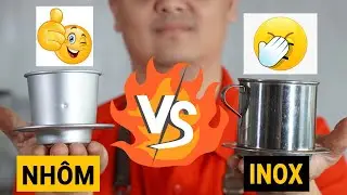 ĐẮNG LÒNG sau thí nghiệm Cà Phê Phin NHÔM vs INOX