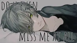 ♪ Nightcore: do u even miss me at all?