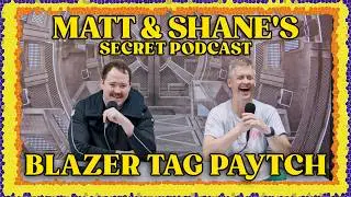 Blazer Tag Paytch | Matt and Shane's Secret Podcast