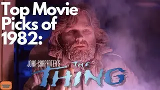 Top Movie Picks of 1982: The Thing