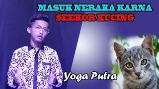 masuk neraka karna seekor kucing | yoga putra