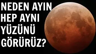 NEDEN AYIN HEP AYNI YÜZÜNÜ GÖRÜRÜZ?